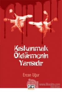 Kıskanmak Öldürmenin Yarısıdır