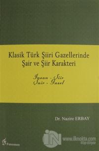 Klasik Türk Şiiri Gazellerinde Şair ve Şiir Karakteri