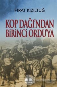 Kop Dağı'ndan Birinci Ordu'ya