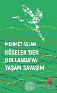 Köseler'den Hollanda'ya Yaşam Savaşım