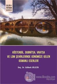 Köstendil, Dubnitsa, Vratsa ve Lom Şehirlerinde Günümüze Gelen Osmanlı Eserleri - Evlad-ı Fatihan Serisi