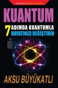 Kuantum 7 Adımda Kuantumla Hayatınızı Değiştirin