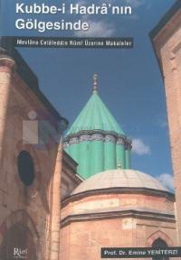 Kubbe-i Hadra'nın Gölgesinde Mevlana Celaleddin Rumi Üzerine Makaleler