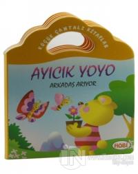 Küçük Çantalı Kitaplar: Ayıcık Yoyo Arkadaş Arıyor