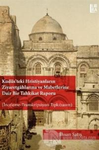 Kudüs'teki Hristiyanların Ziyaretgahlarına ve Mabetlerine Dair Bir Tahkikat Raporu