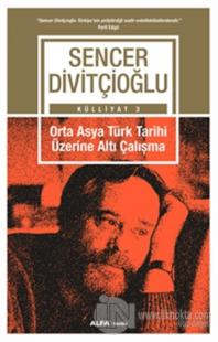 Orta Asya Türk Tarihi Üzerine Altı Çalışma - Külliyat 3