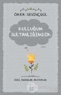 Kulluğum Sultanlığımdır
