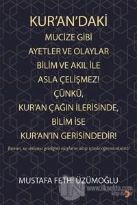 Kur'an'daki Mucize Gibi Ayetler ve Olaylar Bilim ve Akıl ile Asla Çelişmez! Çünkü, Kur'an Çağın İlerisinde, Bilim ise Kur'an'ın Gerisindedir!