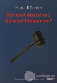 Küresel Adalet mi, Küresel İntikam mı? Dönüm Noktasındaki Uluslararası Cezai Yargı