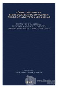 Küresel, Bölgesel ve Enerji Düzenlerinde Dönüşümler: Türkiye ve Japonya'dan Yaklaşımlar