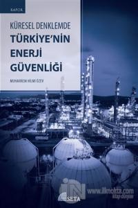 Küresel Denklemde Türkiye'nin Enerji Güvenliği