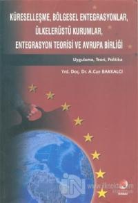 Küreselleşme, Bölgesel Entegrasyonlar, Ülkelerüstü Kurumlar, Entegrasyon Teorisi ve Avrupa Birliği