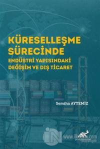 Küreselleşme Sürecinde Endüstri Yapısındaki Değişim ve Dış Ticaret