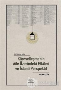 Küreselleşmenin Aile Üzerindeki Etkileri ve İslami Perspektif (Ciltli)