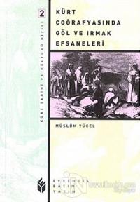 Kürt Coğrafyasında Göl ve Irmak Efsaneleri