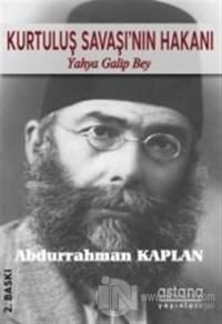 Kurtuluş Savaşı'nın Hakanı Yahya Galip Bey