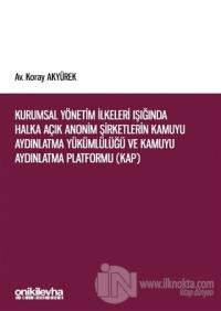 Kurumsal Yönetim İlkeleri Işığında Halka Açık Anonim Şirketlerin Kamuyu Aydınlatma Yükümlülüğü ve Kamuyu Aydınlatma Platformu (KAP)
