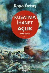 Kuşatma İhanet Açlık (Antep Savaşı)