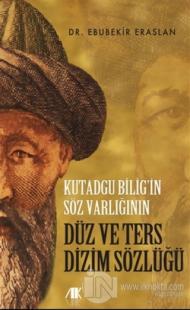 Kutadgu Bilig'in Söz Varlığının Düz ve Ters Dizim Sözlüğü