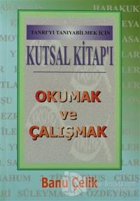 Kutsal Kitap'ı Okumak ve Çalışmak Tanrı'yı Tanıyabilmek İçin