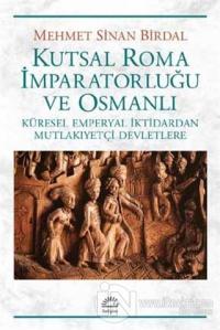 Kutsal Roma İmparatorluğu ve Osmanlı %15 indirimli Mehmet Sinan Birdal