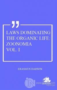 Laws Dominating The Organic Life: Zoonomia Vol. 1
