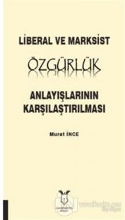 Liberal ve Marksist Özgürlük Anlayışlarının Karşılaştırılması