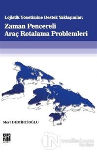 Lojistik Yönetime Destek Yaklaşımlar: Zaman Pencereli Araç Rotalama Problemleri