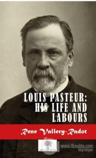 Louis Pasteur: His Life And Labours