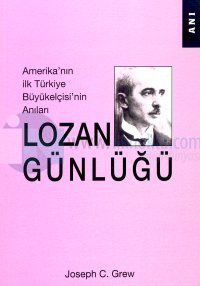 Lozan GünlüğüAmerika'nın İlk Türkiye Büyükelçisi'nin Anıları