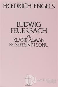 Ludwig Feuerbach ve Klasik Alman Felsefesinin Sonu