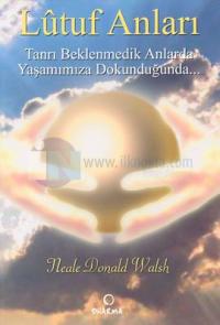 Lütuf Anları (Tanrı Beklenmedik Anlarda Yaşamımıza Dokunduğunda)