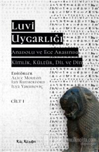 Luvi Uygarlığı - Anadolu ve Ege Arasında Kimlik, Kültür, Dil, Din (Cilt 1)
