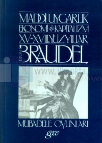 Maddi Uygarlık Ekonomi ve Kapitalizm, XV-XVIII. Yüzyıllar Cilt: 2 Mübadele Oyunları