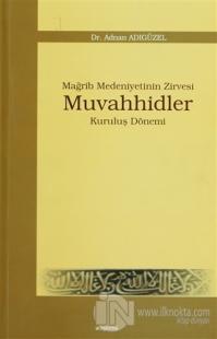 Mağrip Medeniyetinin Zirvesi Muvahhidler