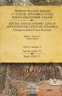 Mahkeme Kayıtları Işığında 17. Yüzyıl İstanbul'unda  Sosyo-Ekonomik Yaşam Cilt 5 / Social and Economıc Life In Seventeenth - Century Istanbul Glimpses from Court Records Volume 5 (Ciltli)