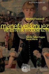 Manet Velazquez ve Estetik Modernizm %15 indirimli Michel Foucault