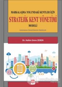 Markalaşma Yolundaki Kentler İçin Stratejik Kent Yönetimi Modeli