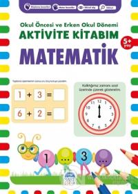 Matematik 5+ Yaş - Okul Öncesi ve Erken Okul Dönemi Aktivite Kitabım