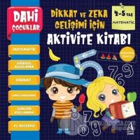 Matematik - Dahi Çocuklar Dikkat ve Zeka Gelişimi İçin Aktivite Kitabı (4-5 Yaş)