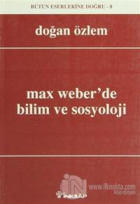 Max Weber'de Bilim ve Sosyoloji Doğan Özlem