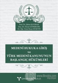 Medeni Hukuka Giriş ve Türk Medeni Kanunu'nun Başlangıç Hükümleri