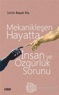 Mekanikleşen Hayatta İnsan ve Özgürlük Sorunu