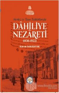 Merkez ve Taşra Teşkilatlarıyla Dahiliye Nezareti (1836-1922) (Ciltli)