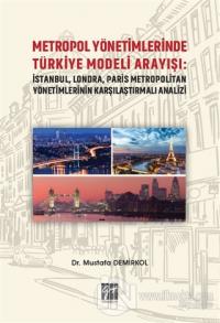 Metropol Yönetimlerinde Türkiye Modeli Arayışı: İstanbul, Londra, Paris Metropolitan Yönetimlerinin Karşılaştırmalı Analizi