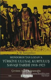 Mondoros'tan Lozan'a Türkiye Ulusal Kurtuluş Savaşı Tarihi 1918-1923