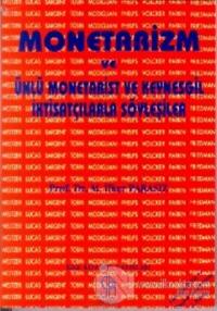Monetarizm ve Ünlü Monetarist ve Keynesgil İktisatçılarla Söyleşiler