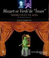 Mozart ve Verdi'de 'İnsan' - Sihirli Flüt ve Aida (Özel Baskı)