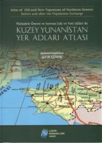 Mübadele Öncesi ve Sonrası Eski ve Yeni Adları ile Kuzey Yunanistan Yer Adları Atlası