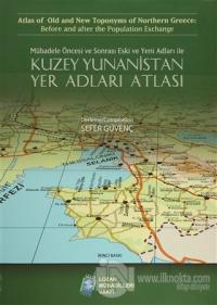 Mübadele Öncesi ve Sonrası Eski ve Yeni Adları ile Kuzey Yunanistan Yer Adları Atlası
